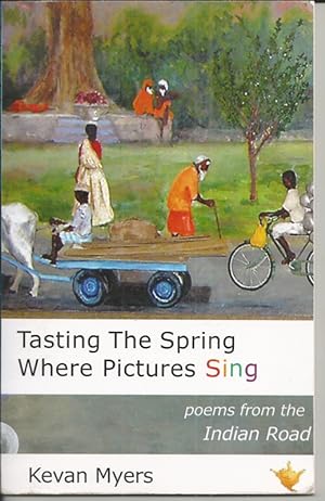 Tasting the Spring Where Pictures Sing: Poems from the Indian Road [Signed copy]