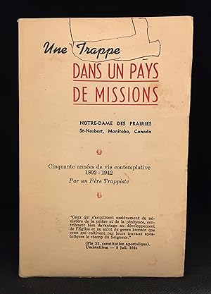 Seller image for Une Trappe dans un pays de missions; Notre-Dame des Prairies, St Norbert, Manitoba, Canada. Cinquante annes de vie contemplative 1882-1942 Par un Pre Trappiste for sale by Burton Lysecki Books, ABAC/ILAB