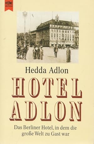 Hotel Adlon. Das Berliner Hotel, in dem die große Welt zu Gats war.