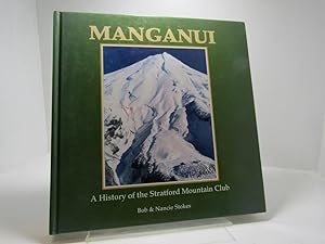 Manganui: A History of the Stratford Mountain Club: Seventy-one Years of Progress February 4th to...