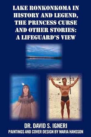 Bild des Verkufers fr Lake Ronkonkoma in History and Legend, the Princess Curse and Other Stories : A Lifeguard's View zum Verkauf von GreatBookPrices