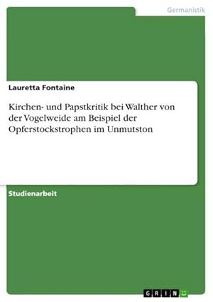 Bild des Verkufers fr Kirchen- und Papstkritik bei Walther von der Vogelweide am Beispiel der Opferstockstrophen im Unmutston zum Verkauf von AHA-BUCH GmbH