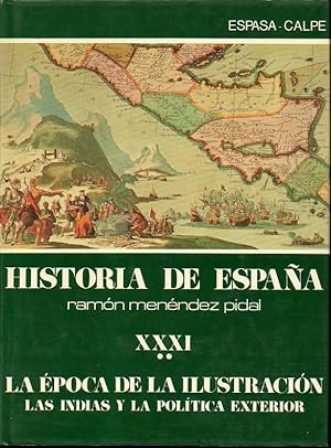 Seller image for HISTORIA DE ESPAA. TOMO XXXI. LA EPOCA DE LA ILUSTRACION. VOLUMEN II. LAS INDIAS Y LA POLITICA EXTERIOR. for sale by Librera Javier Fernndez
