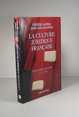 La culture juridique française. Entre mythes et réalités XIXe-XXe (19e-20e) siècles