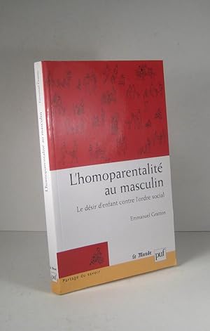 Bild des Verkufers fr L'homoparentalit au masculin. Le dsir d'enfant contre l'ordre social zum Verkauf von Librairie Bonheur d'occasion (LILA / ILAB)