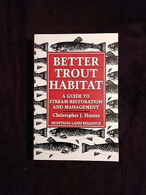 BETTER TROUT HABITAT: A GUIDE TO RESTORATION AND MANAGEMENT