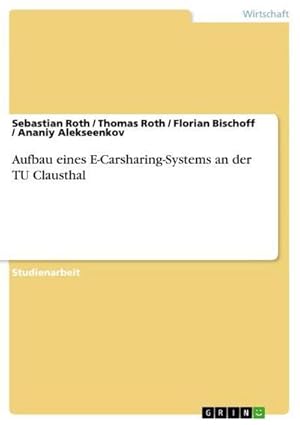 Bild des Verkufers fr Aufbau eines E-Carsharing-Systems an der TU Clausthal zum Verkauf von AHA-BUCH GmbH