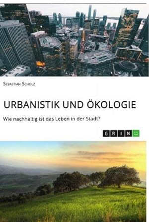 Bild des Verkufers fr Urbanistik und kologie. Wie nachhaltig ist das Leben in der Stadt? zum Verkauf von AHA-BUCH GmbH