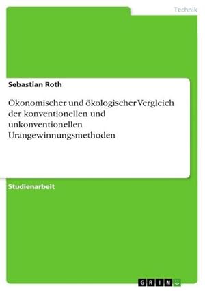 Bild des Verkufers fr konomischer und kologischer Vergleich der konventionellen und unkonventionellen Urangewinnungsmethoden zum Verkauf von AHA-BUCH GmbH