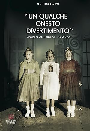 Seller image for Un qualche onesto divertimento. Vicende teatrali a Terni dal 1732 ad oggi for sale by Libro Co. Italia Srl