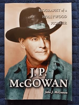 J.P. McGowan : Biography of a Hollywood Pioneer