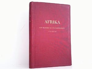 Afrika. Ein Handbuch für Wirtschaft und Reise. Hier I. Band - Wirtschaft.
