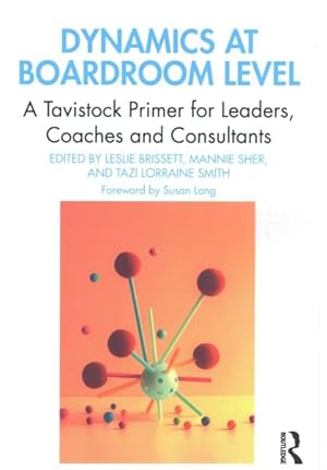 Seller image for Dynamics at Boardroom Level : A Tavistock Primer for Leaders, Coaches and Consultants for sale by GreatBookPrices