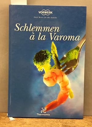 Schlemmen a al Varoma. Thermomix Vorwerk - Unser Bestes für Ihre Familie.