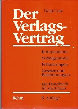 Der Verlagsvertrag. Ein Handbuch für die Vertragspraxis der Urheber und Verleger mit Vertragsmust...
