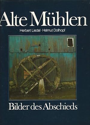 Alte Mühlen. Bilder des Abschieds.