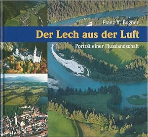 Der Lech aus der Luft. Porträt einer Flusslandschaft.