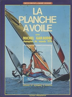 La planche à voile avec Michel Garaudée, champion du monde 1976.
