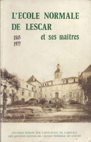 L'école normale de Lescar et ses maîtres. 1845-1977.