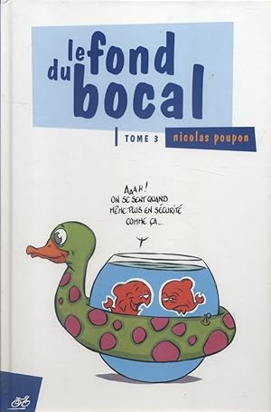 Le fond du bocal. Tome 3.