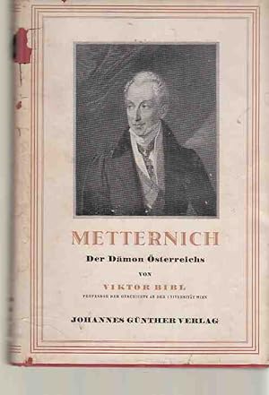 Metternich. Der Dämon Österreichs. Von Viktor Bibl.