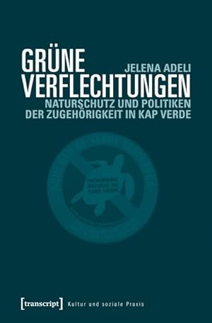 Immagine del venditore per Grne Verflechtungen Naturschutz und Politiken der Zugehrigkeit in Kap Verde venduto da Bunt Buchhandlung GmbH