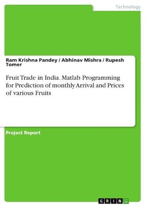 Bild des Verkufers fr Fruit Trade in India. Matlab Programming for Prediction of monthly Arrival and Prices of various Fruits zum Verkauf von AHA-BUCH GmbH