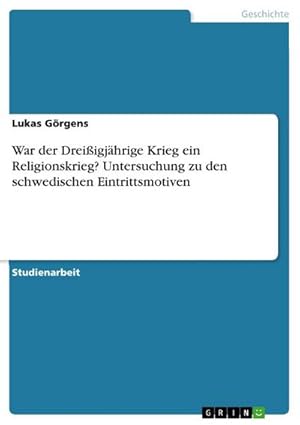 Bild des Verkufers fr War der Dreiigjhrige Krieg ein Religionskrieg? Untersuchung zu den schwedischen Eintrittsmotiven zum Verkauf von AHA-BUCH GmbH