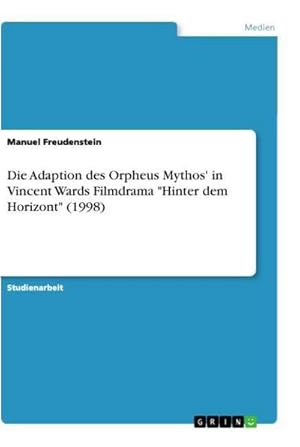 Bild des Verkufers fr Die Adaption des Orpheus Mythos' in Vincent Wards Filmdrama "Hinter dem Horizont" (1998) zum Verkauf von AHA-BUCH GmbH