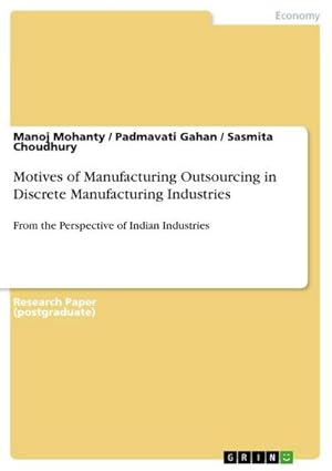 Bild des Verkufers fr Motives of Manufacturing Outsourcing in Discrete Manufacturing Industries : From the Perspective of Indian Industries zum Verkauf von AHA-BUCH GmbH