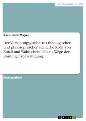 Bild des Verkufers fr Der Vorsehungsglaube aus theologischer und philosophischer Sicht. Die Rolle von Zufall und Wahrscheinlichkeit. Wege der Kontingenzbewltigung zum Verkauf von AHA-BUCH GmbH