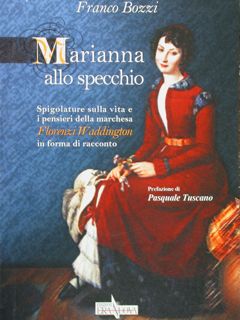 Marianna allo specchio. Spigolature sulla vita e i pensieri della marchesa Florenzi Waddington in...