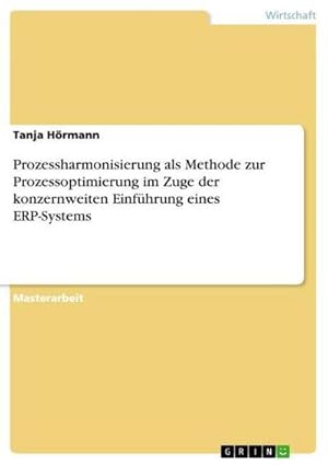 Seller image for Prozessharmonisierung als Methode zur Prozessoptimierung im Zuge der konzernweiten Einfhrung eines ERP-Systems for sale by AHA-BUCH GmbH