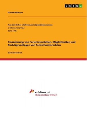 Bild des Verkufers fr Finanzierung von Ferienimmobilien. Mglichkeiten und Rechtsgrundlagen von Teilzeitwohnrechten zum Verkauf von AHA-BUCH GmbH