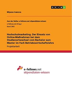 Bild des Verkufers fr Hochschulmarketing. Der Einsatz von Online-Manahmen bei dem Studienortwechsel vom Bachelor zum Master im Fach Betriebswirtschaftslehre zum Verkauf von AHA-BUCH GmbH