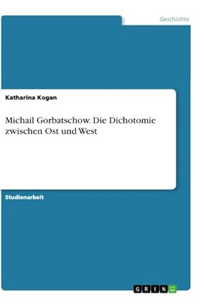 Bild des Verkufers fr Michail Gorbatschow. Die Dichotomie zwischen Ost und West zum Verkauf von AHA-BUCH GmbH