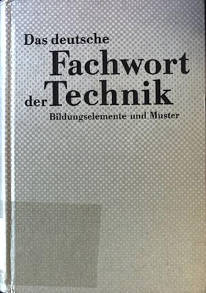 Seller image for Das deutsche Fachwort der Technik. Bildungselemente und Muster. Sammlung und Ratgeber fr die Sprachpraxis. for sale by books4less (Versandantiquariat Petra Gros GmbH & Co. KG)
