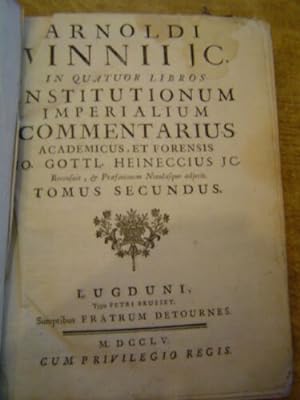 In Quartor Libros Institutionum Imperalium commentarius Academicus, & Forensis. Jo. Gottl Heinecc...