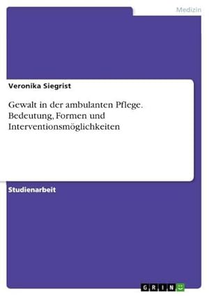 Bild des Verkufers fr Gewalt in der ambulanten Pflege. Bedeutung, Formen und Interventionsmglichkeiten zum Verkauf von AHA-BUCH GmbH