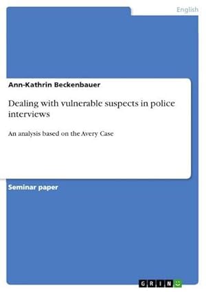 Bild des Verkufers fr Dealing with vulnerable suspects in police interviews : An analysis based on the Avery Case zum Verkauf von AHA-BUCH GmbH
