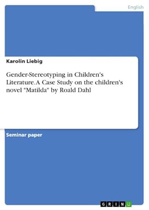 Bild des Verkufers fr Gender-Stereotyping in Children's Literature. A Case Study on the children's novel "Matilda" by Roald Dahl zum Verkauf von AHA-BUCH GmbH