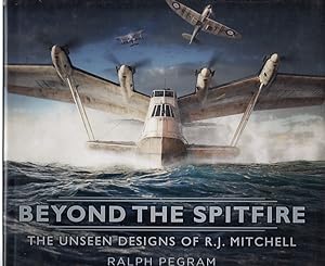 Beyond the Spitfire : the unseen designs of R.J. Mitchell / Ralph Pegram