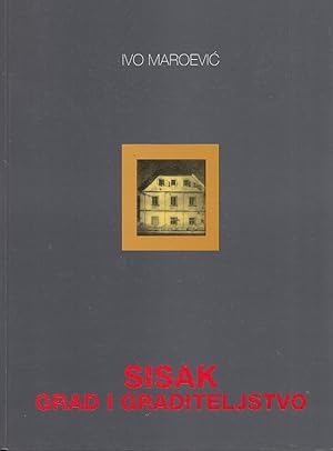 Sisak : grad i graditeljstvo / Ivo Maroevic; Biblioteka Slovo - duh - misao