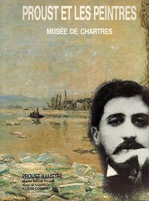 Proust et les peintres [Musée de Chartres, 1.7.-4.11.1991 ; Proust illustré ; Musée Marcel Proust...