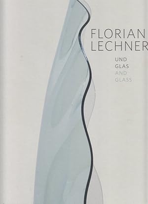 Florian Lechner : und Glas, and glass mit Beitr. von Hilde Burges. und einem Vorw. von Helmut Ricke.