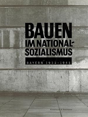 Bauen im Nationalsozialismus : Bayern 1933 - 1945 ; [Ausstellung des Architekturmuseums der Techn...