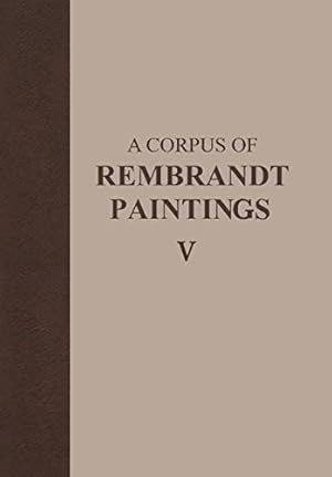 Image du vendeur pour A Corpus of Rembrandt Paintings V: The Small-Scale History Paintings A corpus of Rembrandt paintings / Stichting Foundation Rembrandt Research Project. Ernst van de Wetering. With contributions by Josua Bruyn . With the collab. of Margaret Oomen . Transl. and ed. by Murray Pearson. With catalogue entries transl. by Jennifer Kilian . ; 5 mis en vente par Licus Media