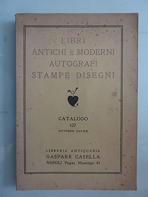 LIBRI ANTICHI E MODERNI, AUTOGRAFI, STAMPE E DISEGNI CATALOGO 127 Ottobre 1942 - XX Libreria Anti...