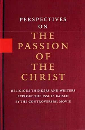 Seller image for Perspectives on the Passion of the Christ: Religious Thinkers and Writers Explore the Issues Raised by the Controversial Movie for sale by Modernes Antiquariat an der Kyll