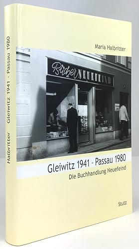 Bild des Verkufers fr Gleiwitz 1941 - Passau 1980. Die Buchhandlung Neuefeind 1941 bis 1944 und 1946 bis 1980. zum Verkauf von Antiquariat Heiner Henke
